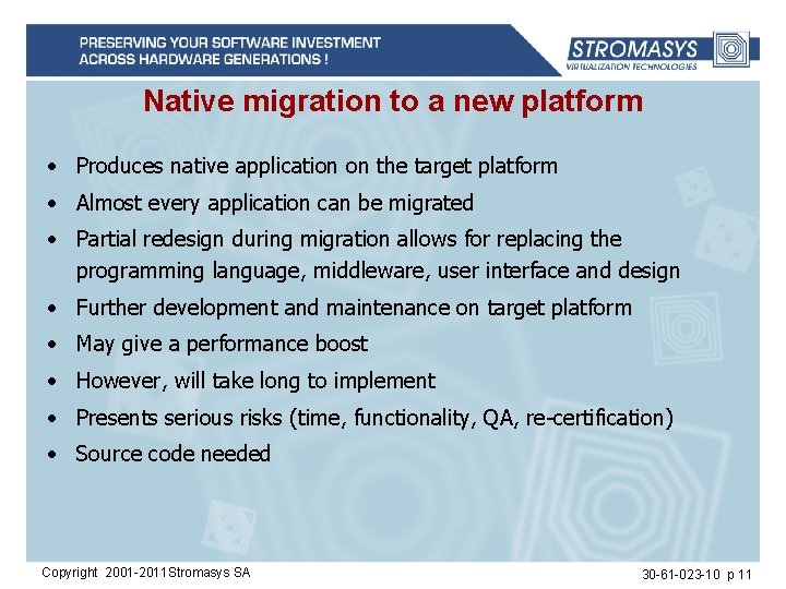 Native migration to a new platform • Produces native application on the target platform