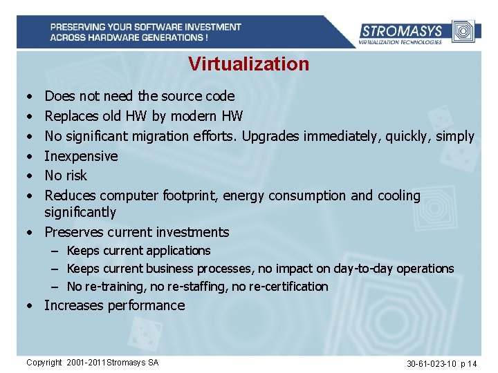 Virtualization • • • Does not need the source code Replaces old HW by