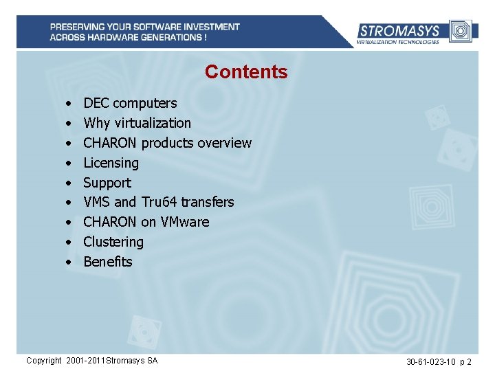 Contents • • • DEC computers Why virtualization CHARON products overview Licensing Support VMS
