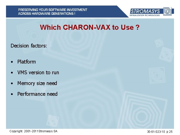 Which CHARON-VAX to Use ? Decision factors: • Platform • VMS version to run