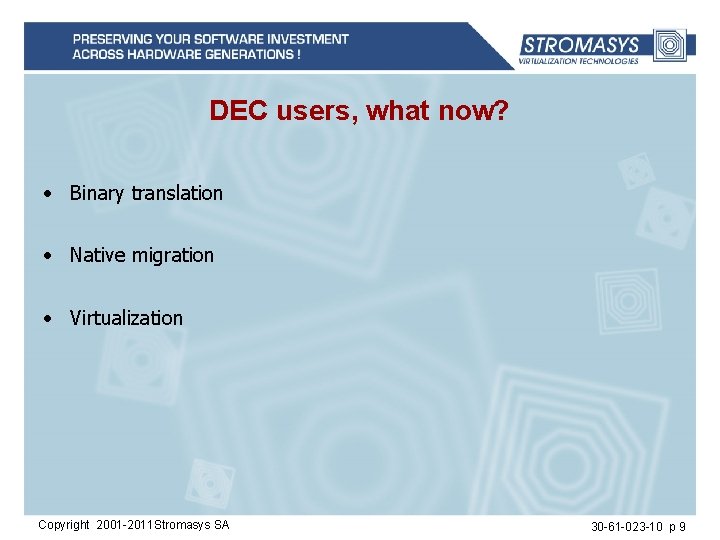 DEC users, what now? • Binary translation • Native migration • Virtualization Copyright 2001