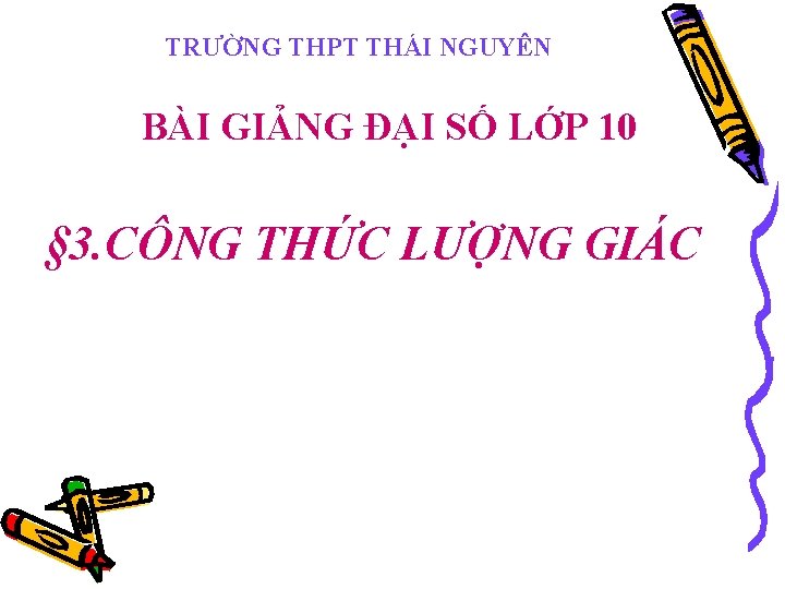 TRƯỜNG THPT THÁI NGUYÊN BÀI GIẢNG ĐẠI SỐ LỚP 10 § 3. CÔNG THỨC