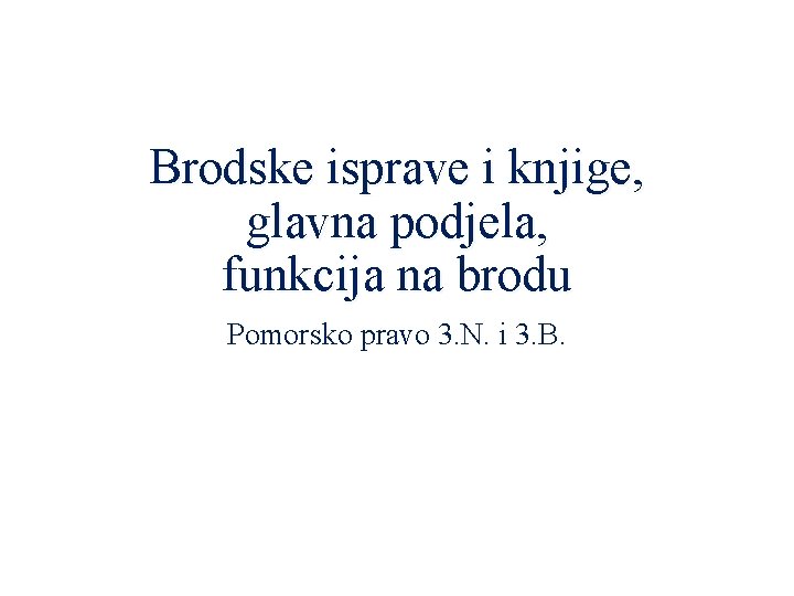 Brodske isprave i knjige, glavna podjela, funkcija na brodu Pomorsko pravo 3. N. i