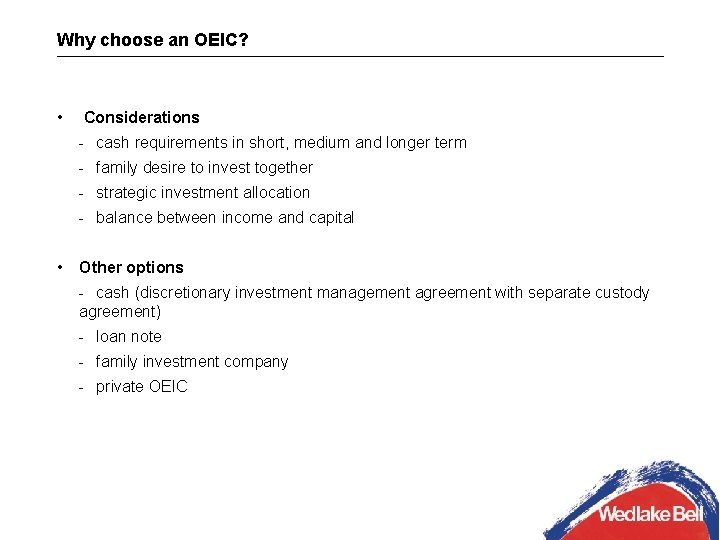 Why choose an OEIC? • Considerations - cash requirements in short, medium and longer