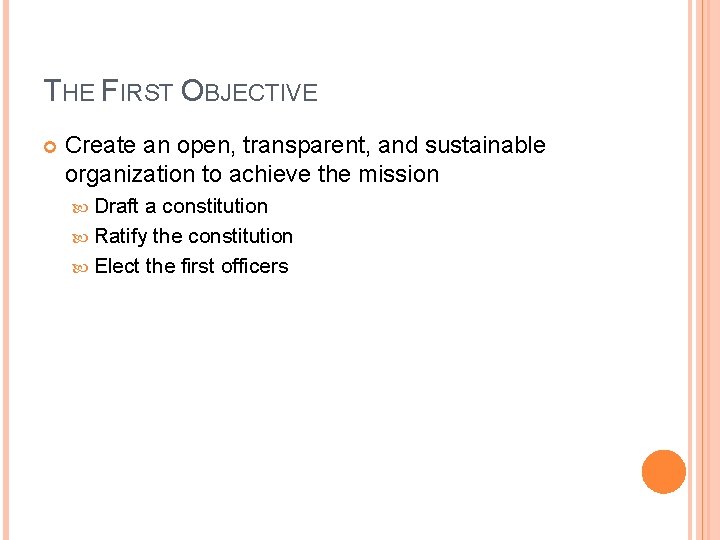 THE FIRST OBJECTIVE Create an open, transparent, and sustainable organization to achieve the mission