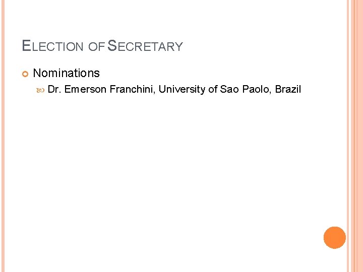 ELECTION OF SECRETARY Nominations Dr. Emerson Franchini, University of Sao Paolo, Brazil 