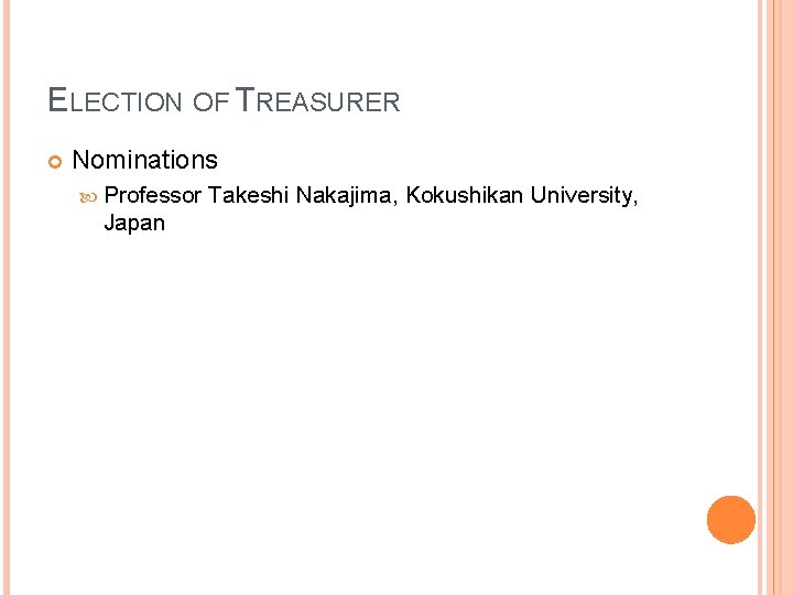 ELECTION OF TREASURER Nominations Professor Japan Takeshi Nakajima, Kokushikan University, 