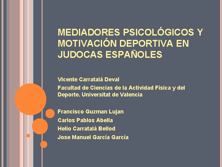 MEDIADORES PSICOLÓGICOS Y MOTIVACIÓN DEPORTIVA EN JUDOCAS ESPAÑOLES Vicente Carratalá Deval Facultad de Ciencias