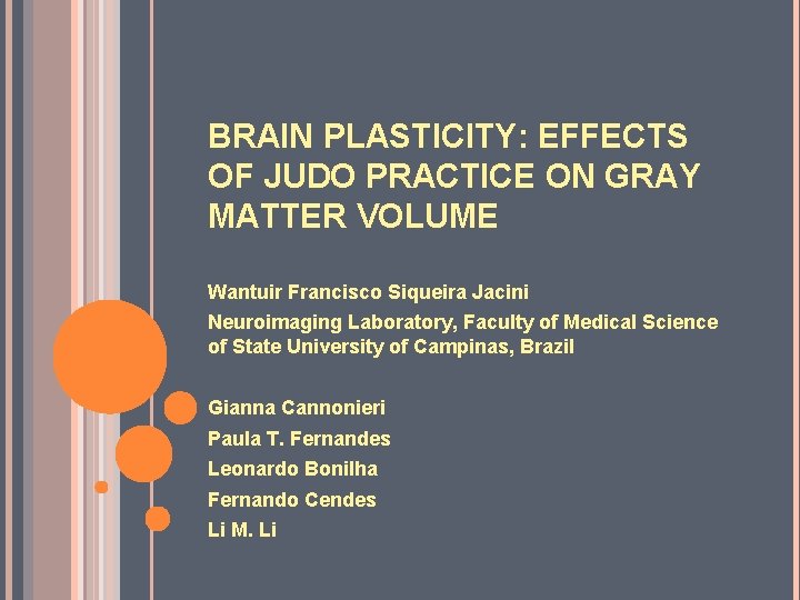 BRAIN PLASTICITY: EFFECTS OF JUDO PRACTICE ON GRAY MATTER VOLUME Wantuir Francisco Siqueira Jacini