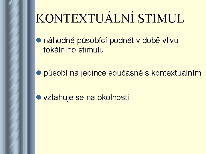 KONTEXTUÁLNÍ STIMUL l náhodně působící podnět v době vlivu fokálního stimulu l působí na