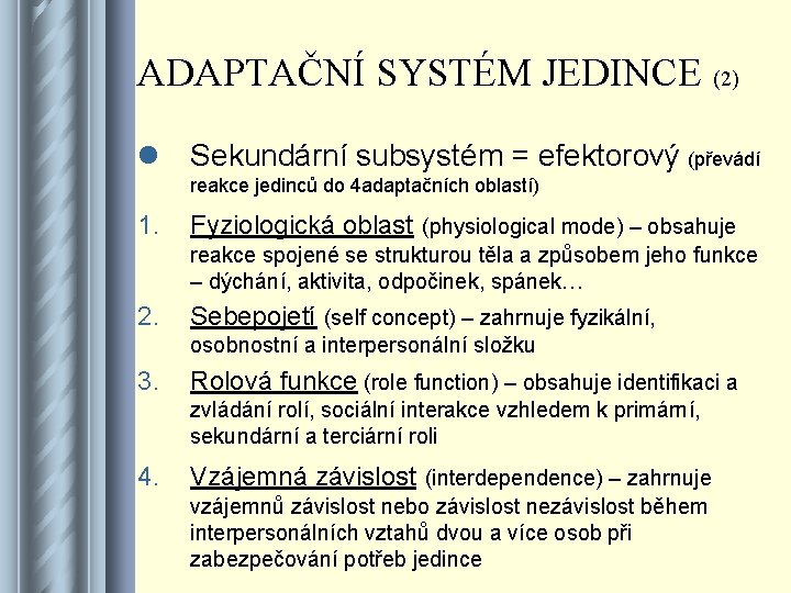 ADAPTAČNÍ SYSTÉM JEDINCE (2) l Sekundární subsystém = efektorový (převádí reakce jedinců do 4