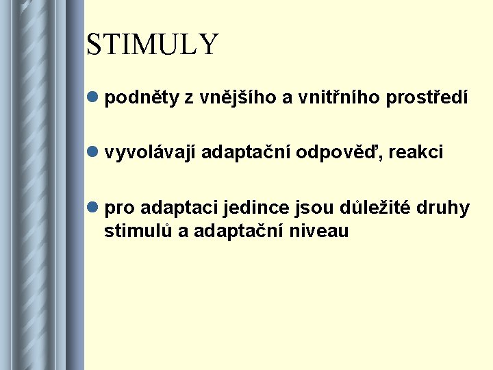 STIMULY l podněty z vnějšího a vnitřního prostředí l vyvolávají adaptační odpověď, reakci l