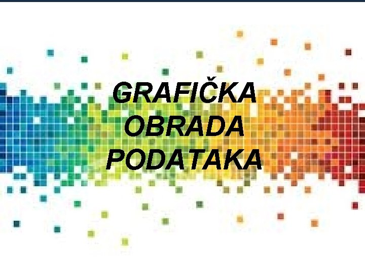 GRAFIČKA OBRADA PODATAKA 