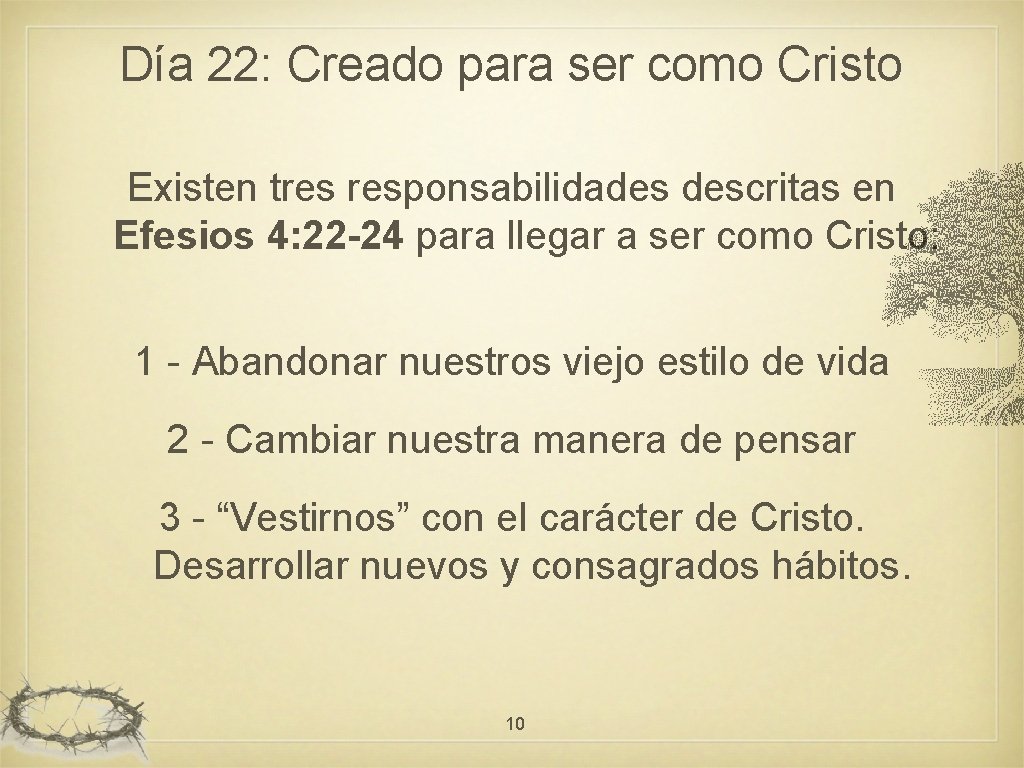 Día 22: Creado para ser como Cristo Existen tres responsabilidades descritas en Efesios 4: