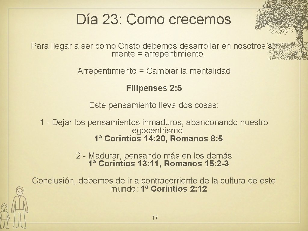 Día 23: Como crecemos Para llegar a ser como Cristo debemos desarrollar en nosotros