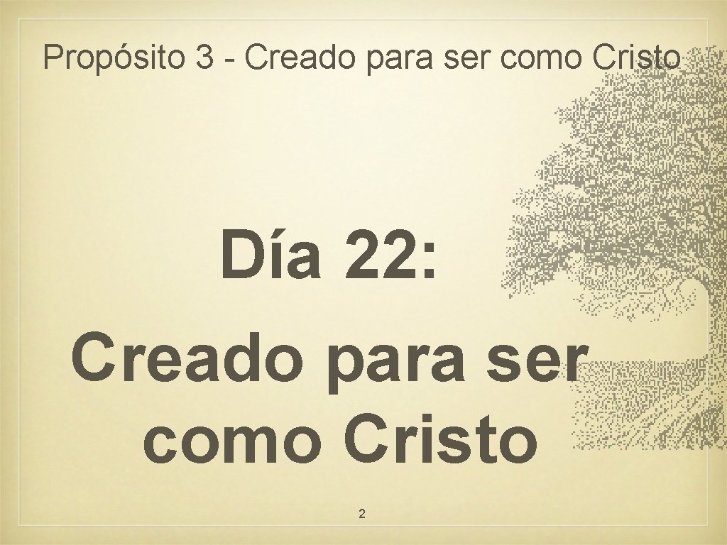 Propósito 3 - Creado para ser como Cristo Día 22: Creado para ser como