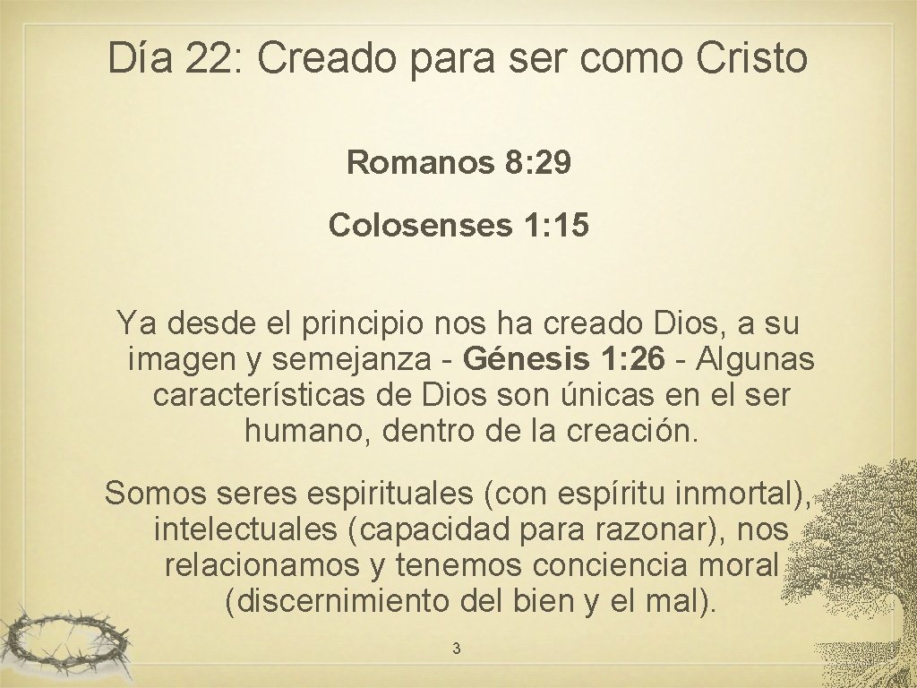 Día 22: Creado para ser como Cristo Romanos 8: 29 Colosenses 1: 15 Ya