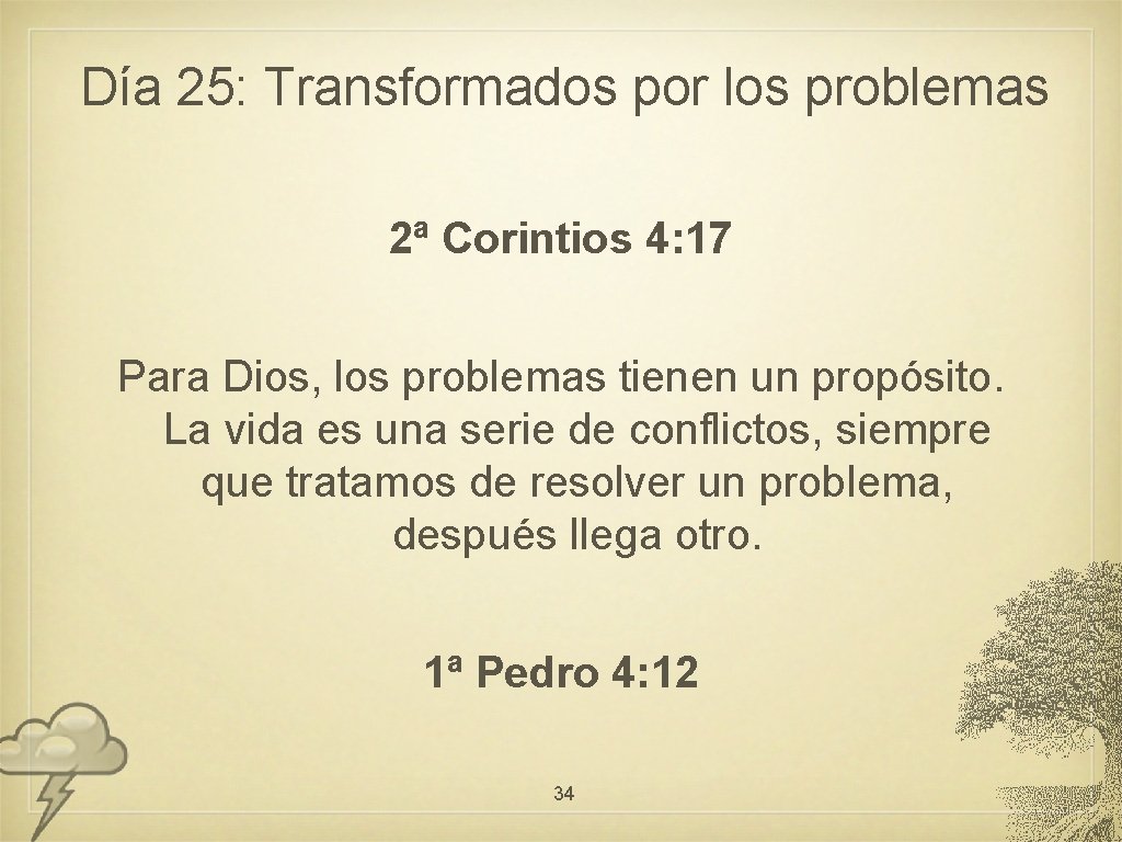 Día 25: Transformados por los problemas 2ª Corintios 4: 17 Para Dios, los problemas