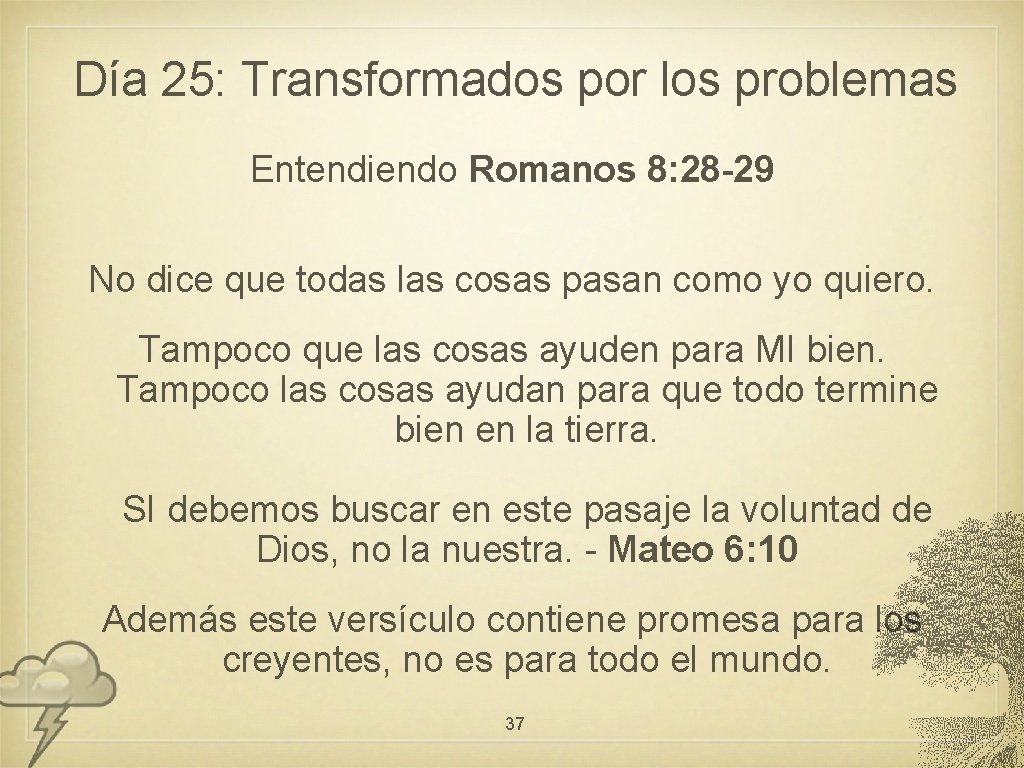 Día 25: Transformados por los problemas Entendiendo Romanos 8: 28 -29 No dice que