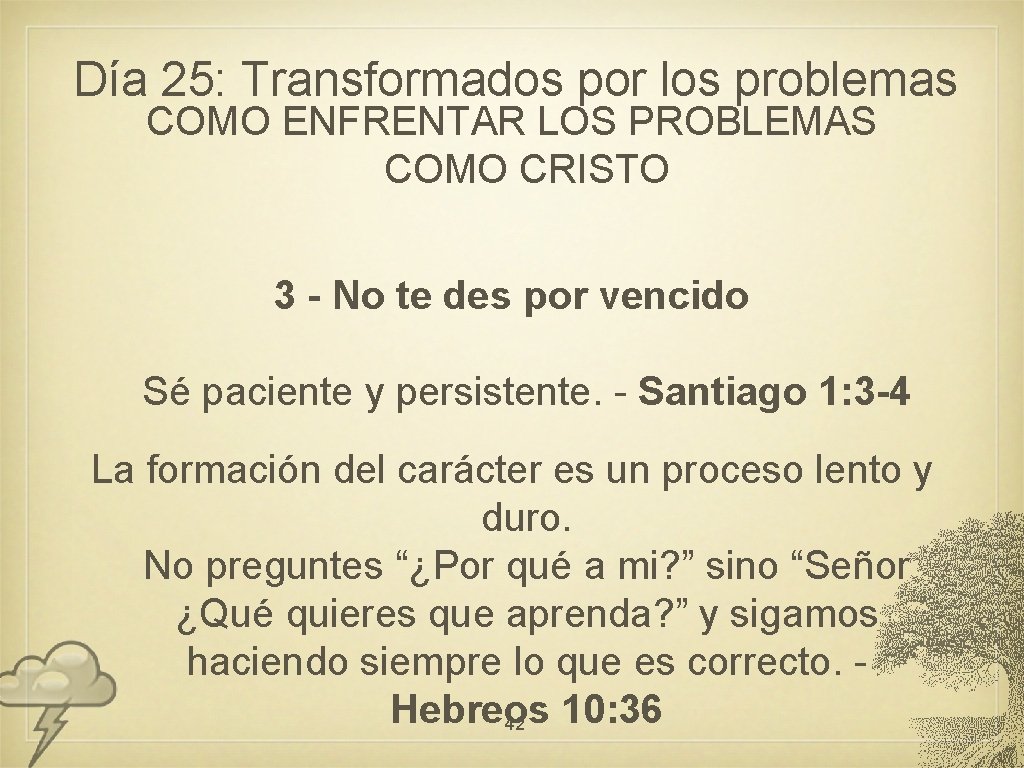 Día 25: Transformados por los problemas COMO ENFRENTAR LOS PROBLEMAS COMO CRISTO 3 -