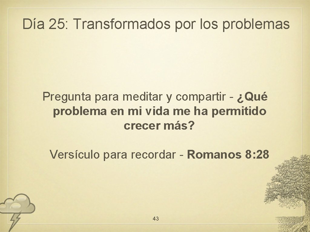 Día 25: Transformados por los problemas Pregunta para meditar y compartir - ¿Qué problema