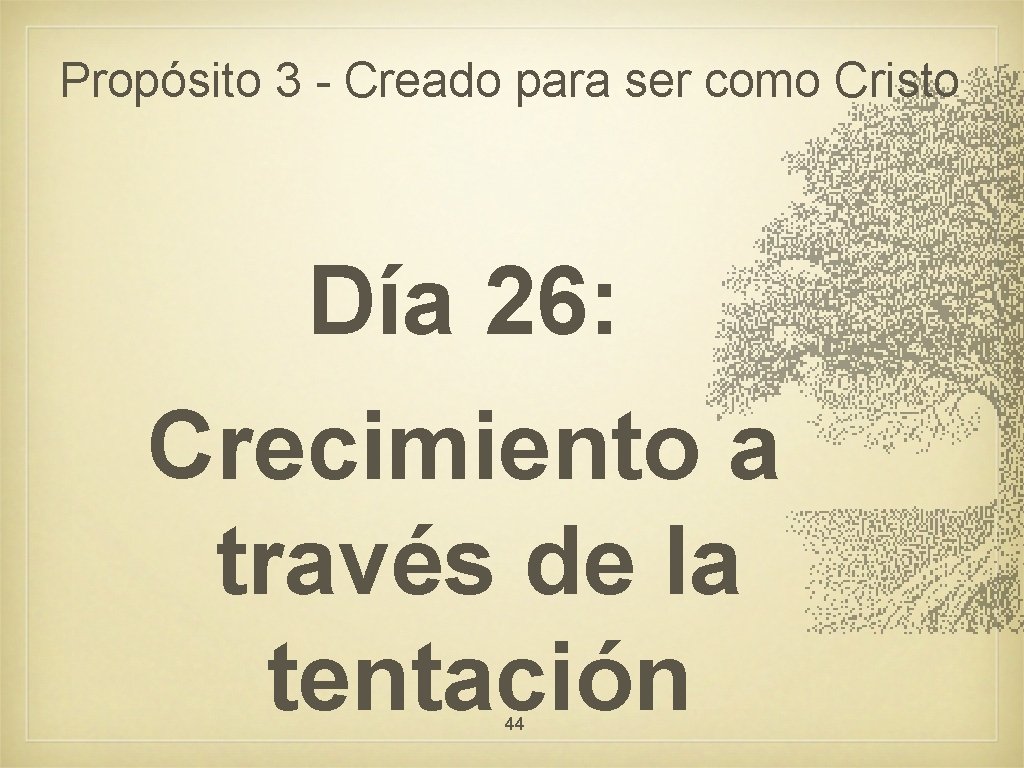 Propósito 3 - Creado para ser como Cristo Día 26: Crecimiento a través de