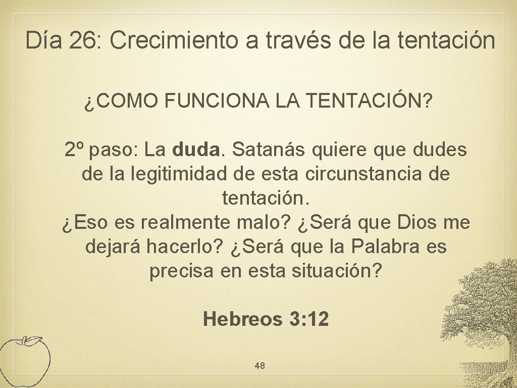 Día 26: Crecimiento a través de la tentación ¿COMO FUNCIONA LA TENTACIÓN? 2º paso: