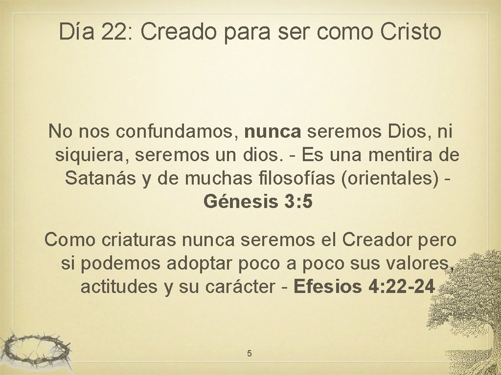 Día 22: Creado para ser como Cristo No nos confundamos, nunca seremos Dios, ni