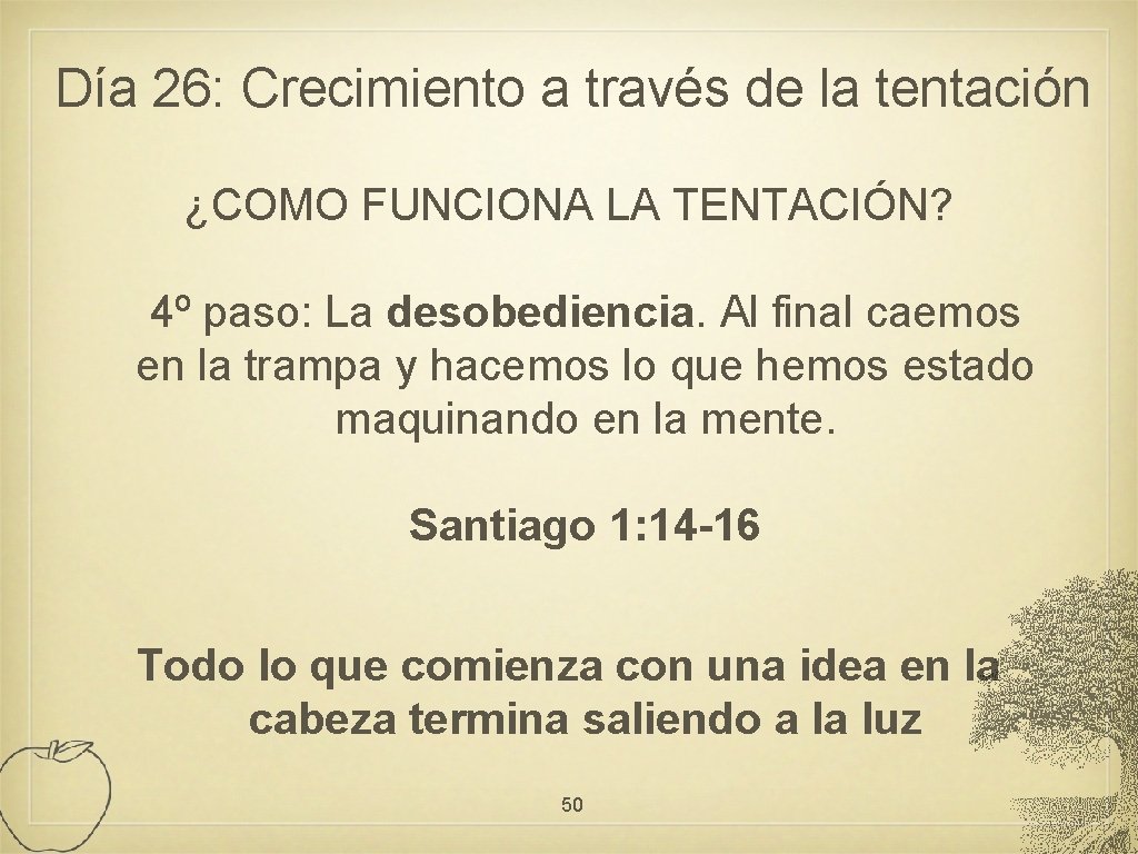 Día 26: Crecimiento a través de la tentación ¿COMO FUNCIONA LA TENTACIÓN? 4º paso: