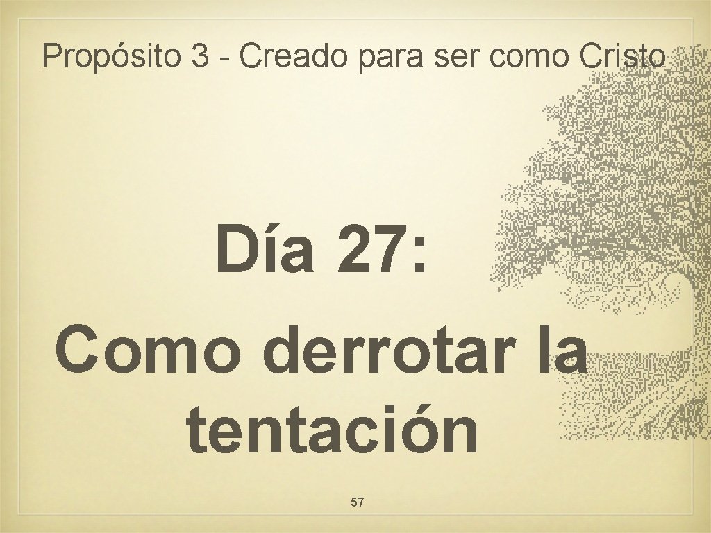 Propósito 3 - Creado para ser como Cristo Día 27: Como derrotar la tentación