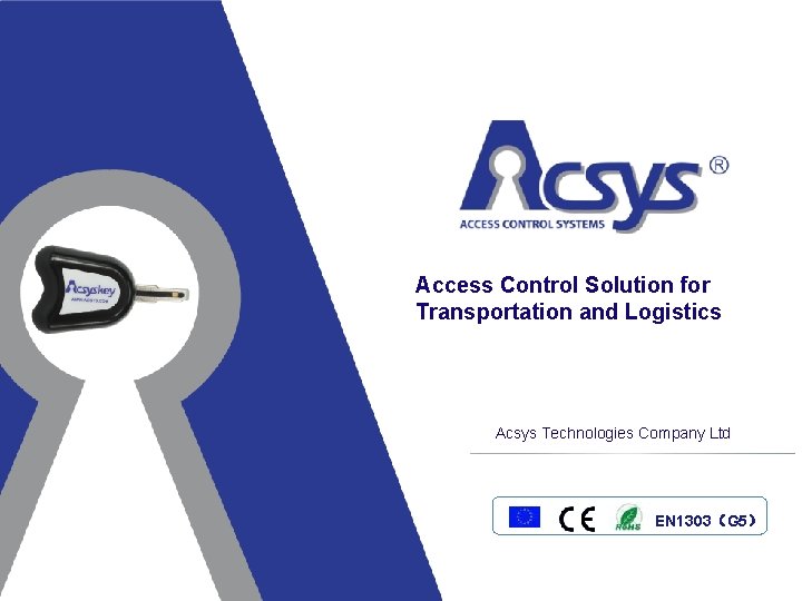 Access Control Solution for Transportation and Logistics Acsys Technologies Company Ltd EN 1303（G 5）