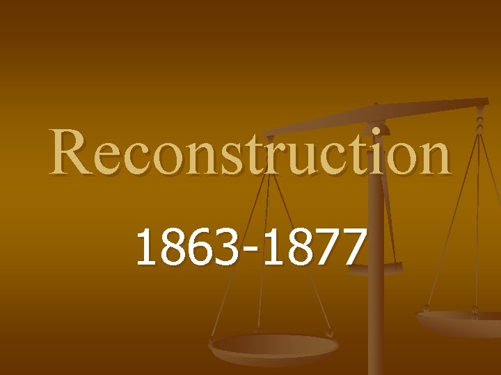 Reconstruction 1863 -1877 