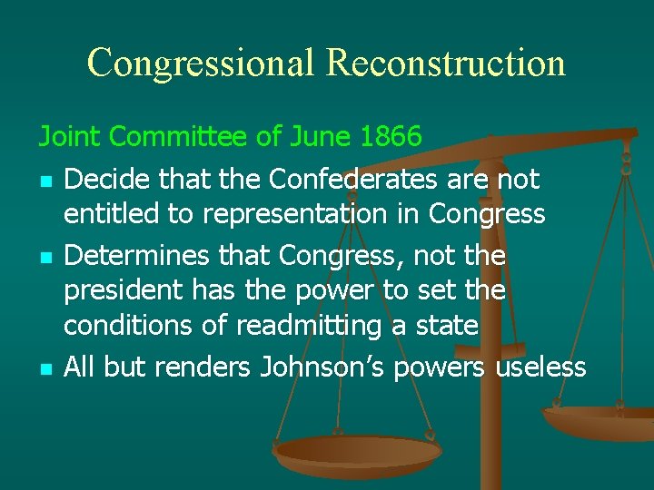 Congressional Reconstruction Joint Committee of June 1866 n Decide that the Confederates are not