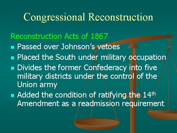 Congressional Reconstruction Acts of 1867 n Passed over Johnson’s vetoes n Placed the South