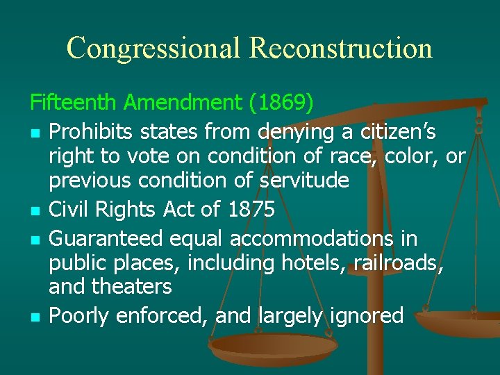 Congressional Reconstruction Fifteenth Amendment (1869) n Prohibits states from denying a citizen’s right to