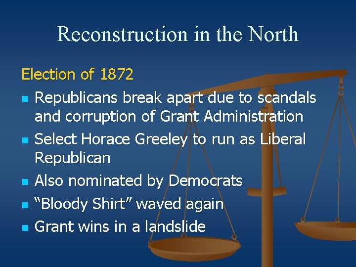 Reconstruction in the North Election of 1872 n Republicans break apart due to scandals