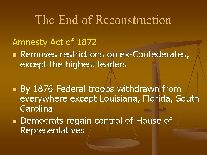 The End of Reconstruction Amnesty Act of 1872 n Removes restrictions on ex-Confederates, except