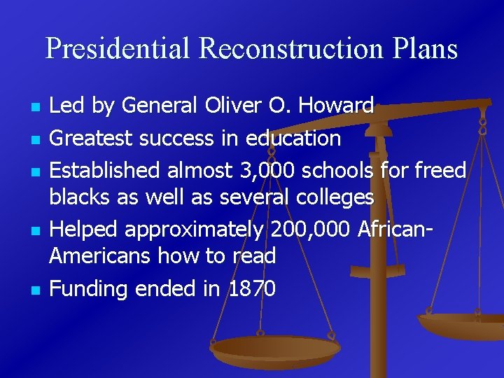 Presidential Reconstruction Plans n n n Led by General Oliver O. Howard Greatest success