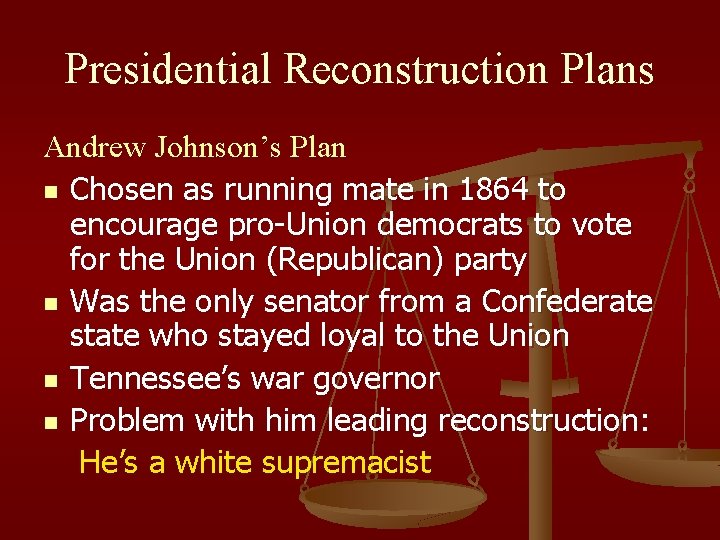 Presidential Reconstruction Plans Andrew Johnson’s Plan n Chosen as running mate in 1864 to