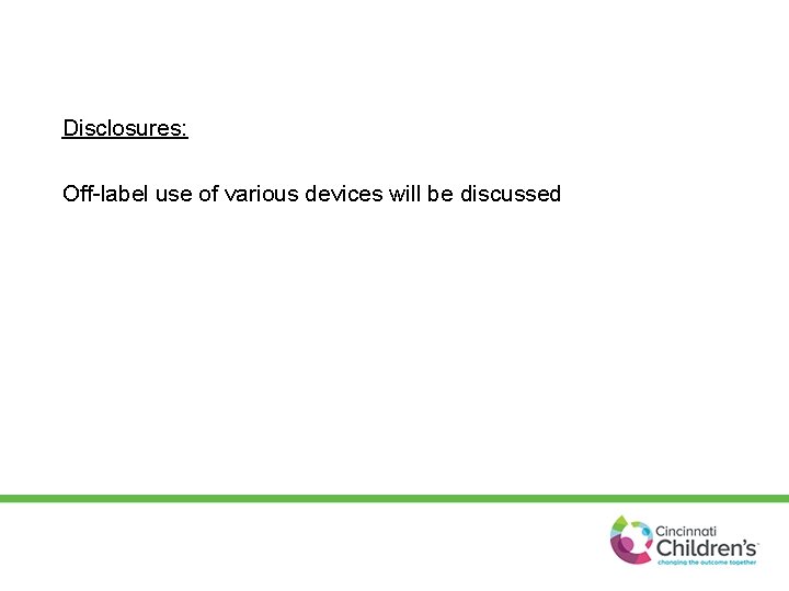 Disclosures: Off-label use of various devices will be discussed 