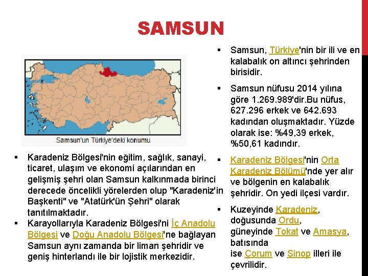 SAMSUN § § § Samsun, Türkiye'nin bir ili ve en kalabalık on altıncı şehrinden