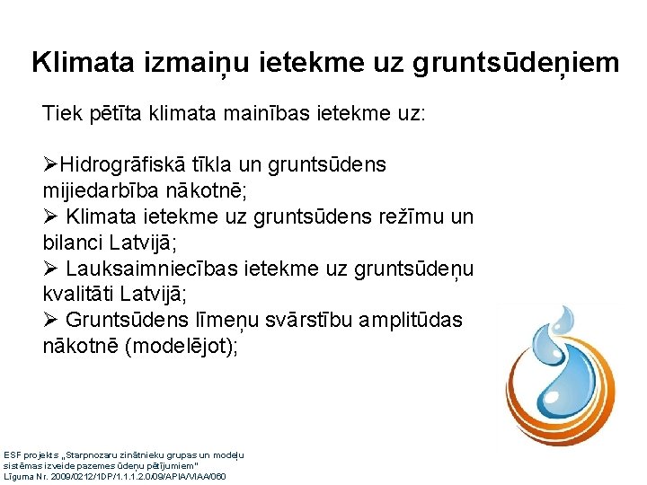 Klimata izmaiņu ietekme uz gruntsūdeņiem Tiek pētīta klimata mainības ietekme uz: ØHidrogrāfiskā tīkla un