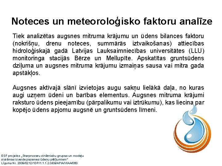 Noteces un meteoroloģisko faktoru analīze Tiek analizētas augsnes mitruma krājumu un ūdens bilances faktoru