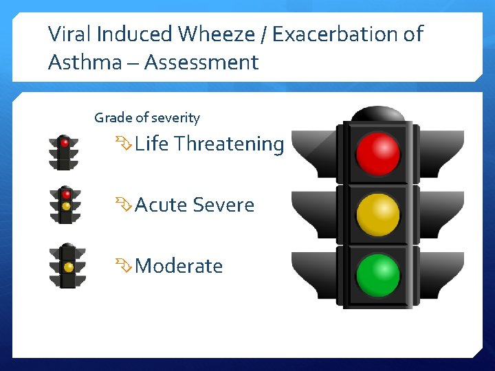 Viral Induced Wheeze / Exacerbation of Asthma – Assessment Grade of severity Life Threatening