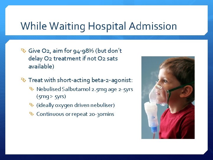While Waiting Hospital Admission Give O 2, aim for 94 -98% (but don’t delay