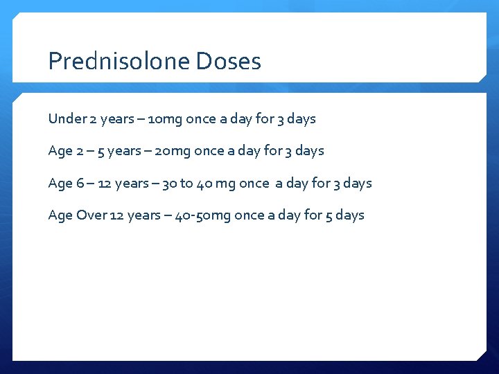 Prednisolone Doses Under 2 years – 10 mg once a day for 3 days