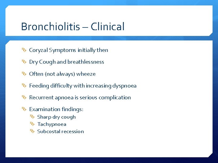 Bronchiolitis – Clinical Coryzal Symptoms initially then Dry Cough and breathlessness Often (not always)