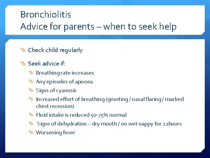 Bronchiolitis Advice for parents – when to seek help Check child regularly Seek advice