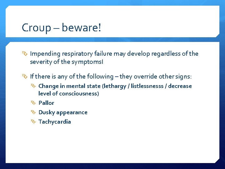 Croup – beware! Impending respiratory failure may develop regardless of the severity of the