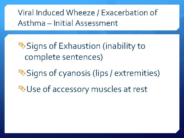 Viral Induced Wheeze / Exacerbation of Asthma – Initial Assessment Signs of Exhaustion (inability